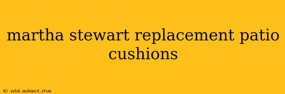 martha stewart replacement patio cushions