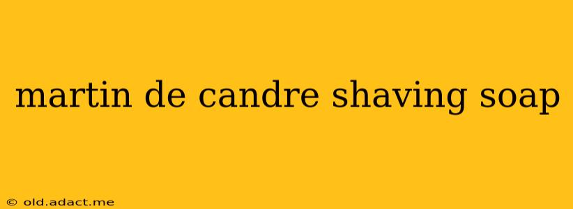 martin de candre shaving soap