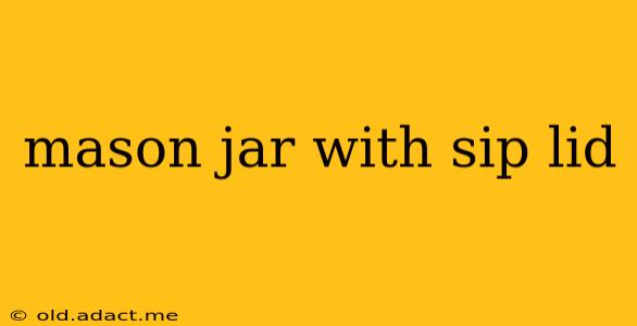 mason jar with sip lid