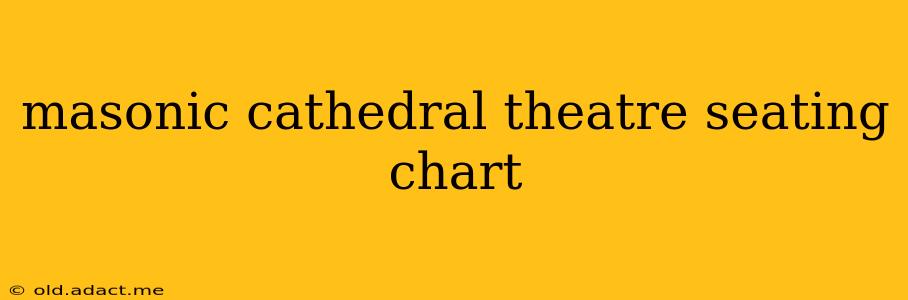 masonic cathedral theatre seating chart