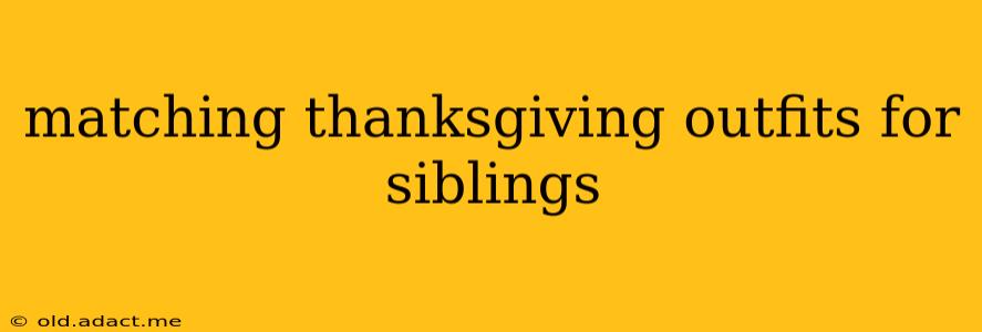 matching thanksgiving outfits for siblings