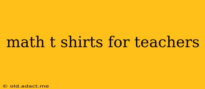 math t shirts for teachers