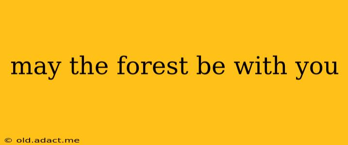 may the forest be with you