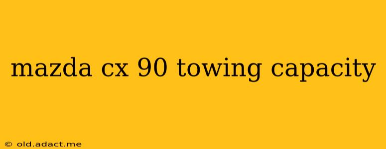 mazda cx 90 towing capacity