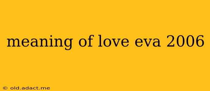 meaning of love eva 2006