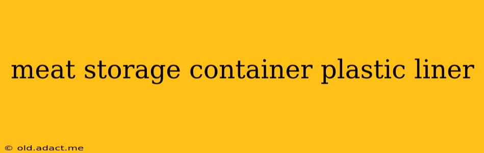 meat storage container plastic liner
