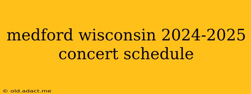 medford wisconsin 2024-2025 concert schedule