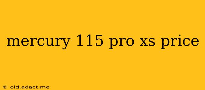 mercury 115 pro xs price