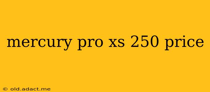 mercury pro xs 250 price