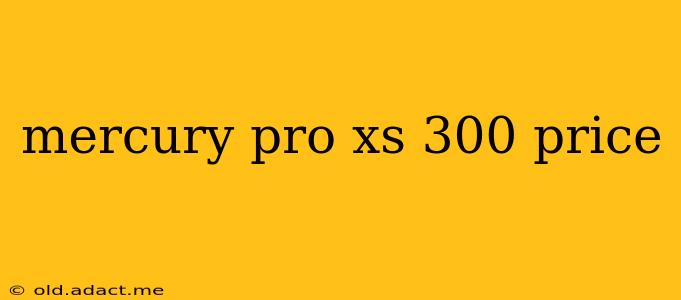 mercury pro xs 300 price