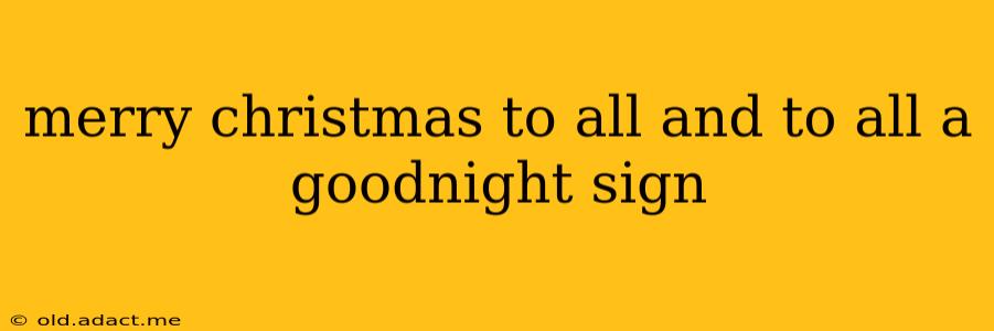 merry christmas to all and to all a goodnight sign