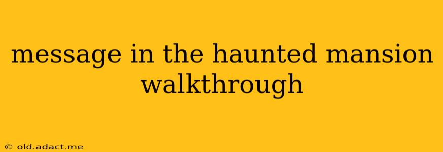 message in the haunted mansion walkthrough