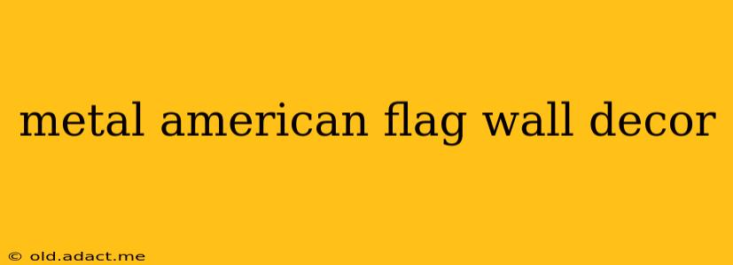 metal american flag wall decor