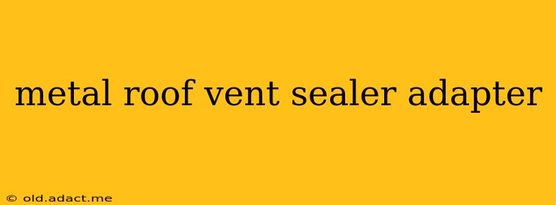 metal roof vent sealer adapter