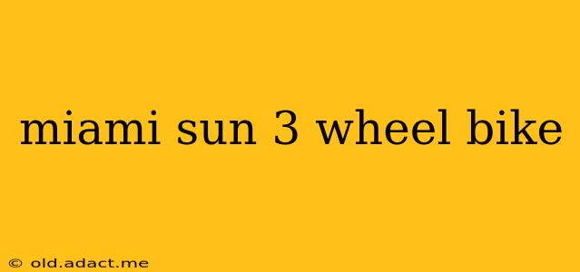 miami sun 3 wheel bike