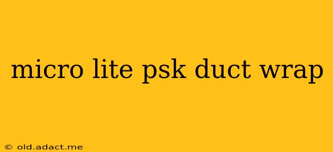 micro lite psk duct wrap