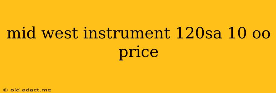 mid west instrument 120sa 10 oo price