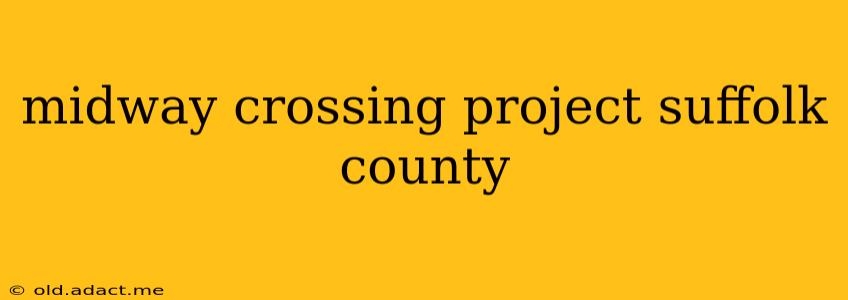 midway crossing project suffolk county