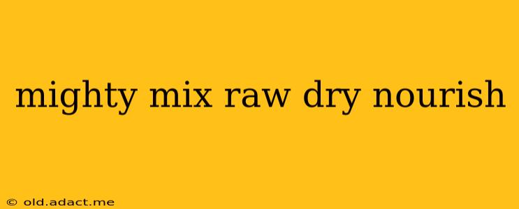 mighty mix raw dry nourish