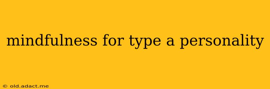mindfulness for type a personality