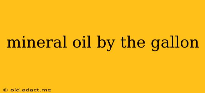 mineral oil by the gallon