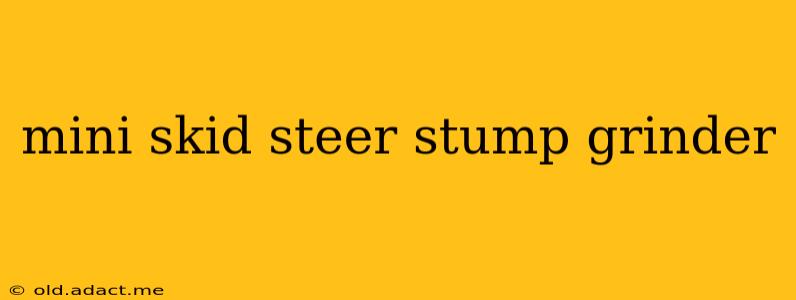 mini skid steer stump grinder