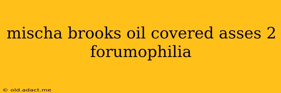 mischa brooks oil covered asses 2 forumophilia