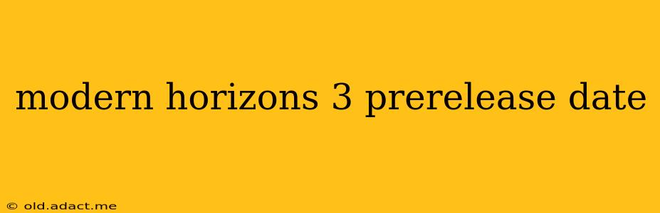 modern horizons 3 prerelease date