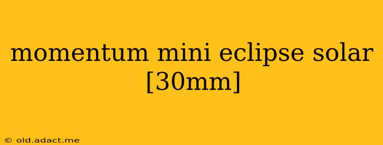 momentum mini eclipse solar [30mm]