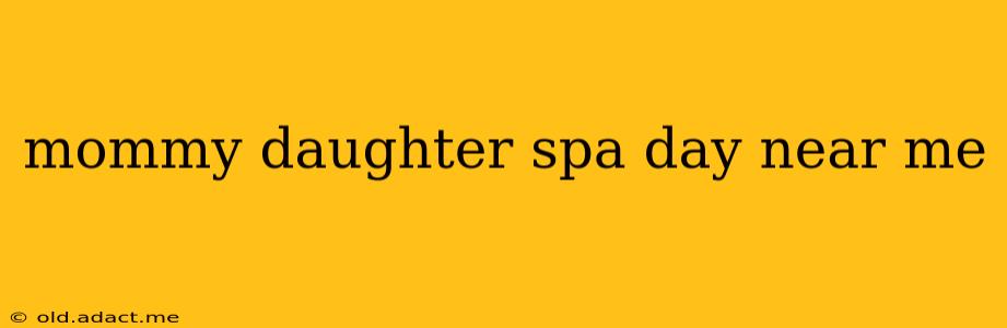 mommy daughter spa day near me