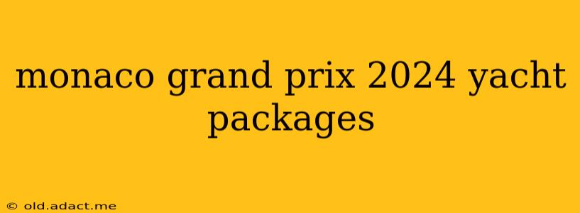monaco grand prix 2024 yacht packages
