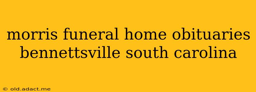 morris funeral home obituaries bennettsville south carolina