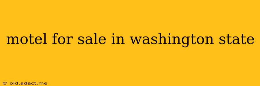 motel for sale in washington state