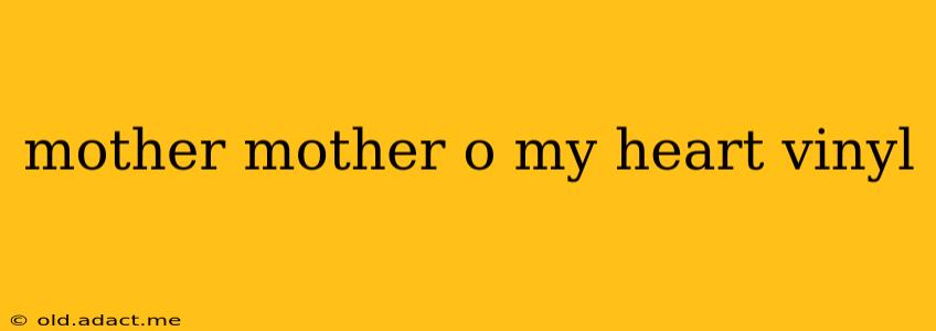 mother mother o my heart vinyl