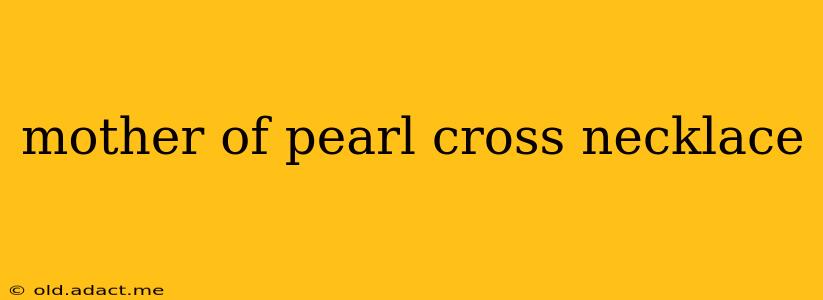 mother of pearl cross necklace
