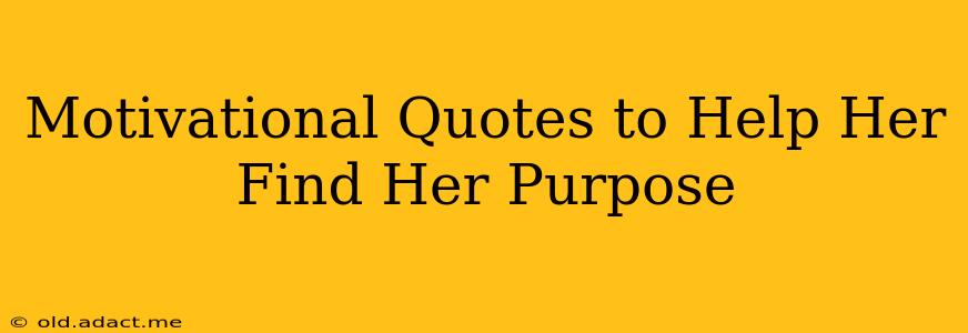 Motivational Quotes to Help Her Find Her Purpose