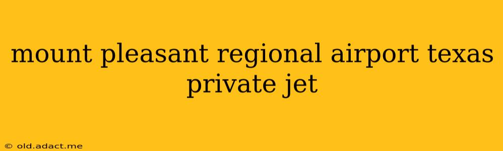mount pleasant regional airport texas private jet