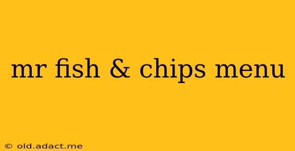 mr fish & chips menu
