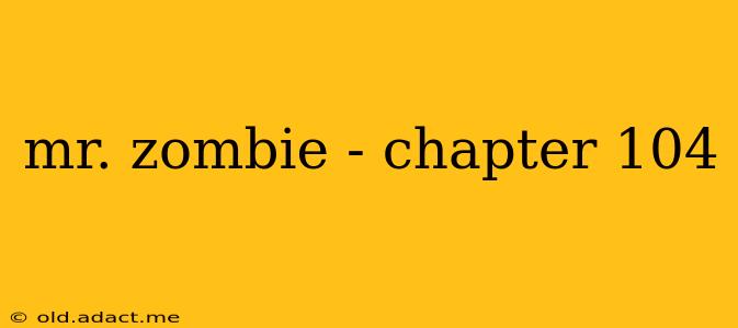 mr. zombie - chapter 104