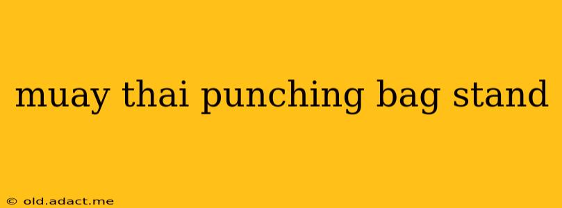 muay thai punching bag stand