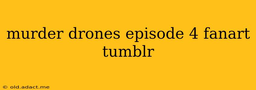 murder drones episode 4 fanart tumblr