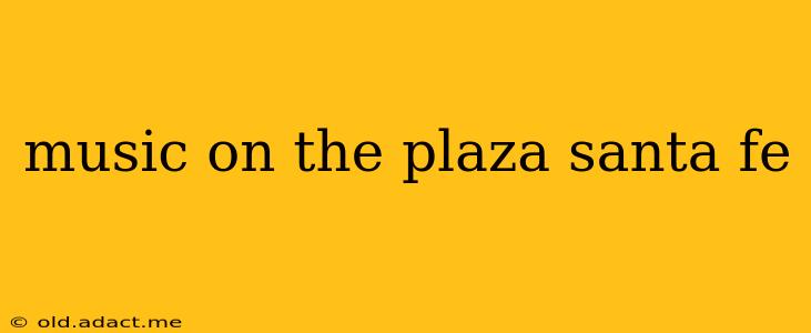 music on the plaza santa fe
