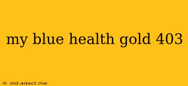 my blue health gold 403