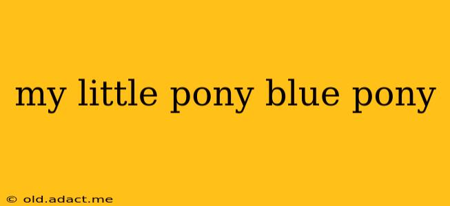 my little pony blue pony