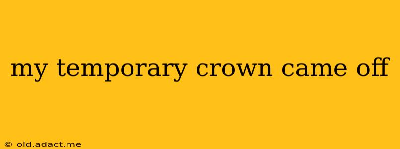 my temporary crown came off