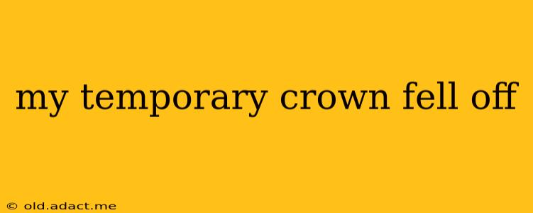 my temporary crown fell off