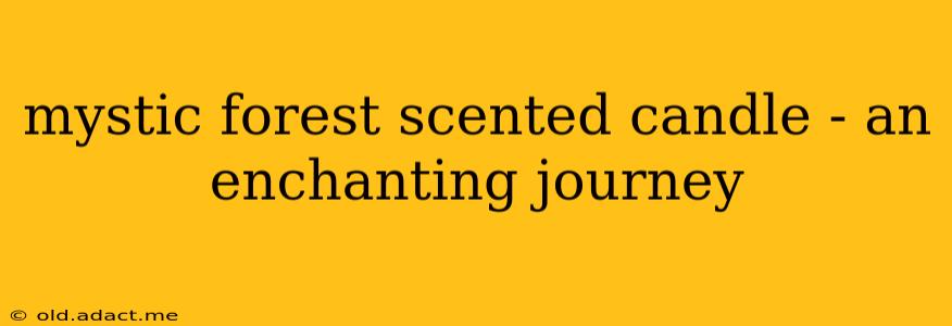 mystic forest scented candle - an enchanting journey