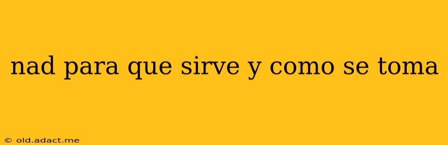 nad para que sirve y como se toma nad para que sirve y como se toma