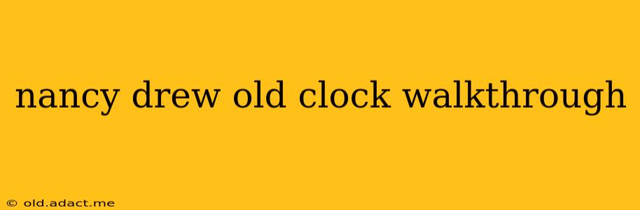 nancy drew old clock walkthrough