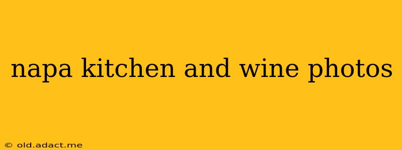 napa kitchen and wine photos